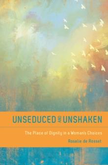 Unseduced and Unshaken : The Place of Dignity in a Woman's Choices