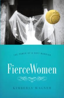 Fierce Women : The Power of a Soft Warrior (True Woman)