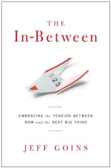 In-Between : Embracing the Tension Between Now and the Next Big Thing