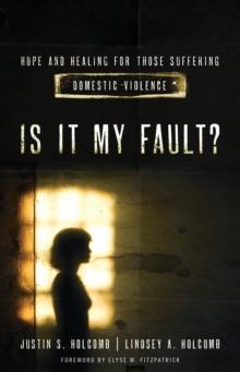 Is It My Fault? : Hope and Healing for Those Suffering Domestic Violence.