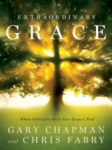 Extraordinary Grace : How the Unlikely Lineage of Jesus Reveals God's Amazing Love