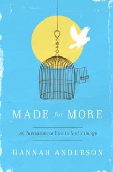 Made For More : An Invitation to Live in God's Image