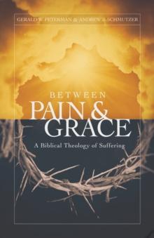 Between Pain and Grace : A Biblical Theology of Suffering