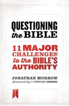 Questioning the Bible : 11 Major Challenges to the Bible's Authority