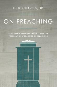 On Preaching : Personal & Pastoral Insights for the Preparation & Practice of Preaching