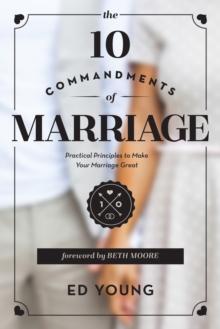 10 Commandments of Marriage : Practical Principles to Make Your Marriage Great