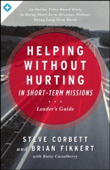 Helping Without Hurting in Short-Term Missions Leader's Guide : Leader's Guide