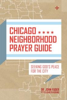 Chicago Neighborhood Prayer Guide : Seeking God's Peace For the City