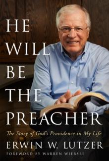 He Will Be the Preacher : The Story of God's Providence in My Life