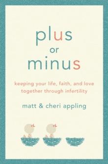 Plus or Minus : Keeping Your Life, Faith, and Love Together Through Infertility