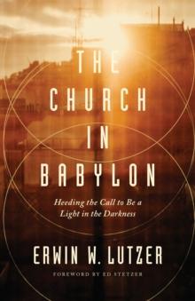 Church in Babylon : Heeding the Call to Be a Light in the Darkness