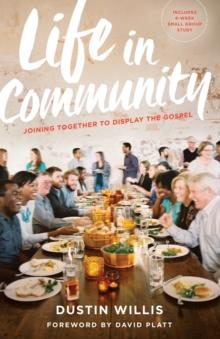 Life in Community : Joining Together to Display the Gospel