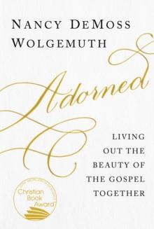 Adorned : Living Out the Beauty of the Gospel Together