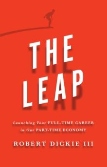 Leap : Launching Your Full-Time Career in Our Part-Time Economy