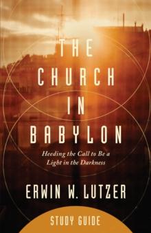 Church in Babylon Study Guide : Heeding the Call to Be a Light in the Darkness