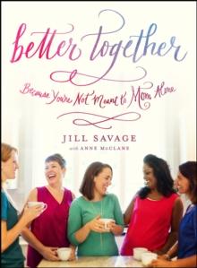 Better Together : Because You're Not Meant to Mom Alone