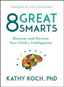 8 Great Smarts : Discover and Nurture Your Child's Intelligences