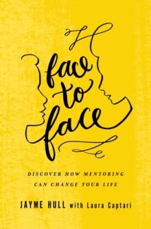 Face to Face : Discover How Mentoring Can Change Your Life