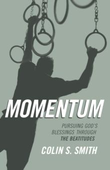 Momentum : Pursuing God's Blessings Through the Beatitudes