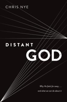 Distant God : Why He Feels Far Away...And What We Can Do About It