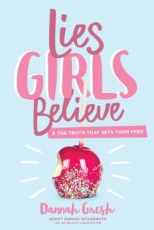 Lies Girls Believe : And the Truth that Sets Them Free