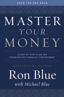 Master Your Money : A Step-by-Step Plan for Experiencing Financial Contentment