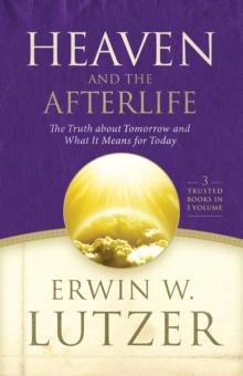 Heaven and the Afterlife : The Truth about Tomorrow and What it Means for Today