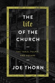 Life of the Church : The Table, Pulpit, and Square