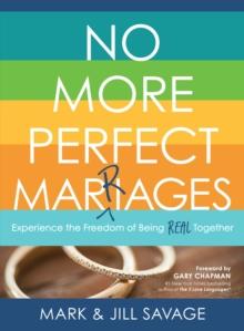 No More Perfect Marriages : Experience the Freedom of Being Real Together