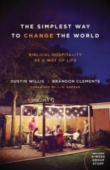 Simplest Way to Change the World : Biblical Hospitality as a Way of Life