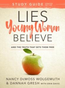 Lies Young Women Believe Study Guide : And the Truth that Sets Them Free