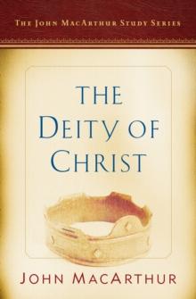 Deity of Christ : A John MacArthur Study Series