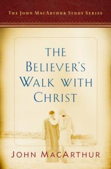 Believer's Walk with Christ : A John MacArthur Study Series