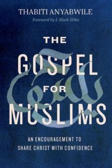 Gospel for Muslims : An Encouragement to Share Christ with Confidence