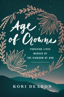 Age of Crowns : Pursuing Lives Marked by the Kingdom of God