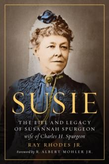 Susie : The Life and Legacy of Susannah Spurgeon, wife of Charles H. Spurgeon