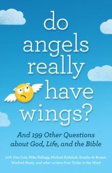 Do Angels Really Have Wings? : ... And 199 Other Questions About God, Life, and the Bible