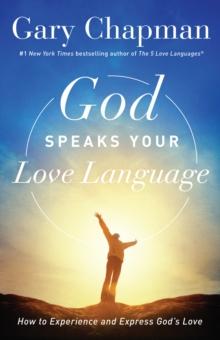 God Speaks Your Love Language : How to Experience and Express God's Love