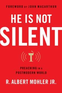 He is Not Silent : Preaching in a Postmodern World