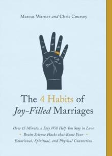 4 Habits of Joy-Filled Marriages : How 15 Minutes a Day Will Help You Stay in Love