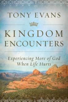 Kingdom Encounters : Experiencing More of God When Life Hurts