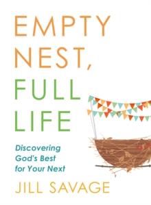 Empty Nest, Full Life : Discovering God's Best for Your Next