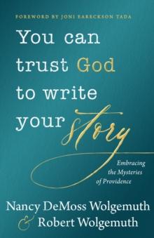 You Can Trust God to Write Your Story : Embracing the Mysteries of Providence