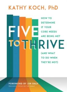 Five to Thrive : How to Determine If Your Core Needs Are Being Met (and What to Do When They're Not)