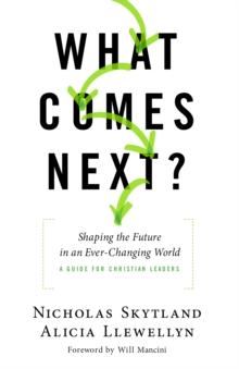 What Comes Next? : Shaping the Future in an Ever-Changing World - A Guide for Christian Leaders