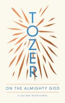 Tozer on the Almighty God : A 365-Day Devotional