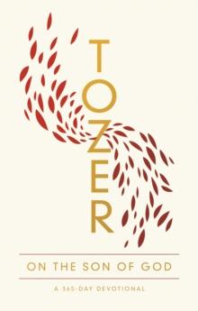 Tozer on the Son of God : A 365-Day Devotional