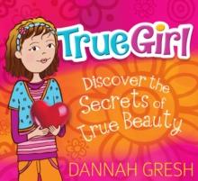 True Girl : Discover the Secrets of True Beauty