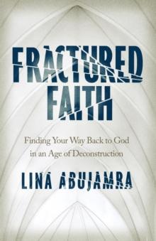 Fractured Faith : Finding Your Way Back to God in an Age of Deconstruction