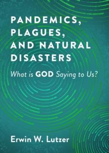 Pandemics, Plagues, and Natural Disasters : What is God Saying to Us?